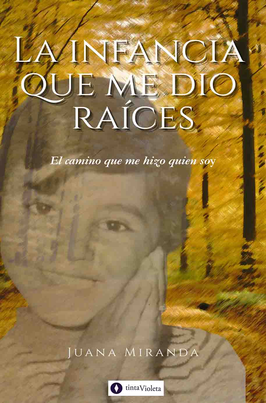 E-book La infancia que me dio raíces de Juana Mabel Miranda